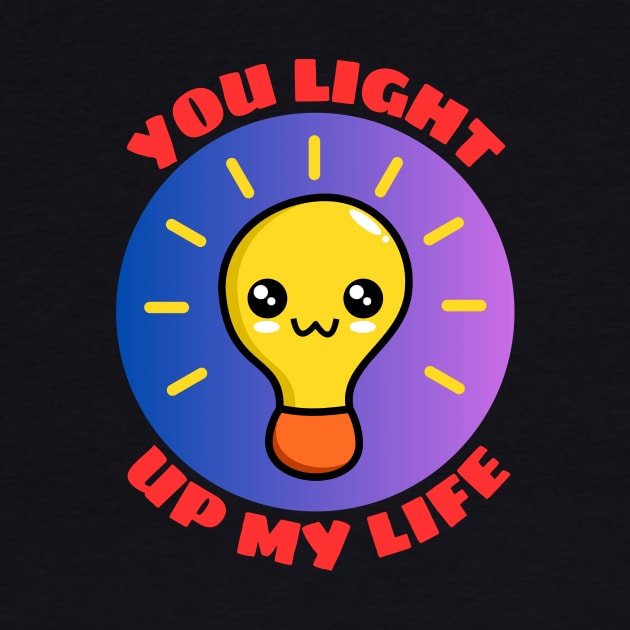 You Light Up My Life | Light Bulb Pun by Allthingspunny